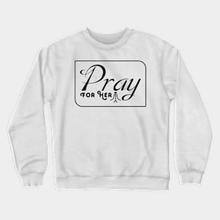 Pray For Her Crewneck Sweatshirt